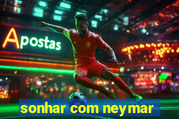 sonhar com neymar