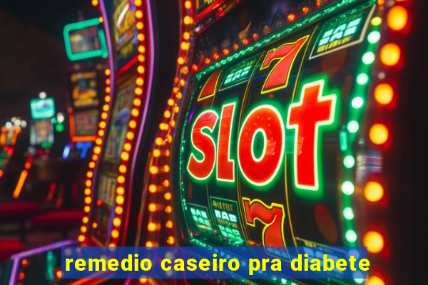 remedio caseiro pra diabete