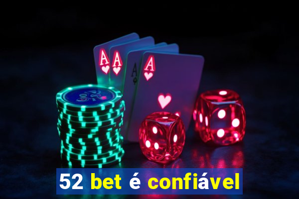 52 bet é confiável