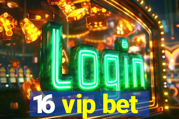 16 vip bet