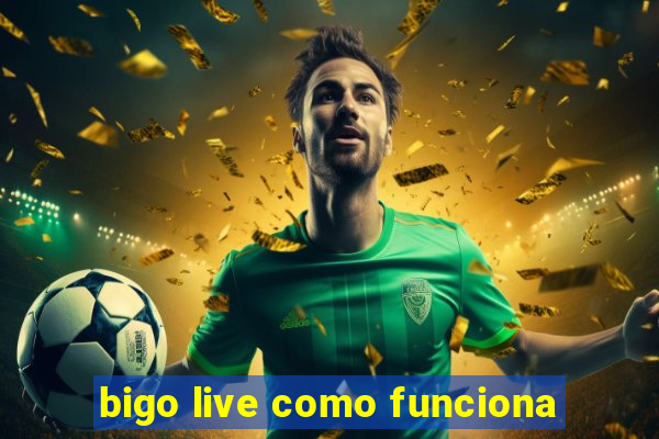 bigo live como funciona