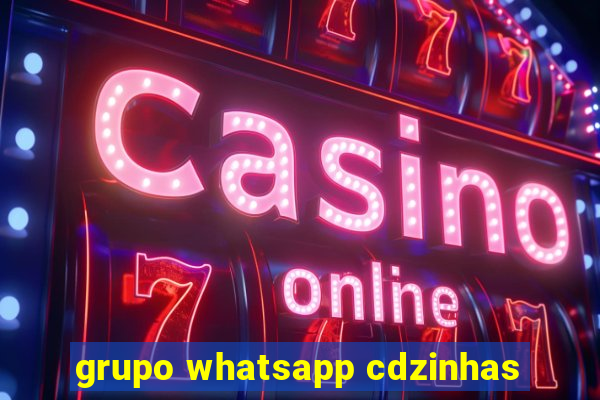 grupo whatsapp cdzinhas