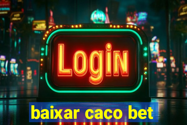 baixar caco bet