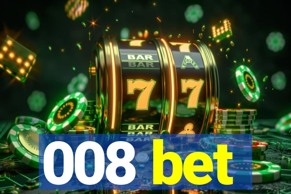 008 bet