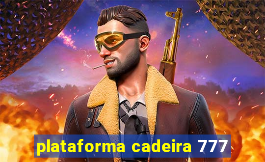 plataforma cadeira 777