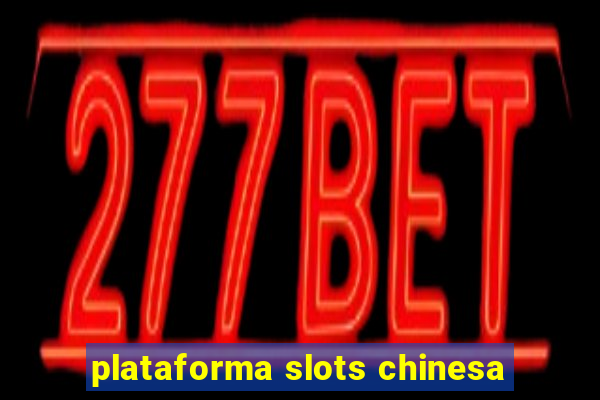 plataforma slots chinesa