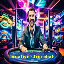 creative strip chat