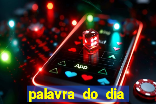 palavra do dia jogo contexto