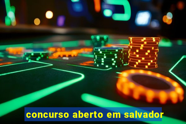 concurso aberto em salvador