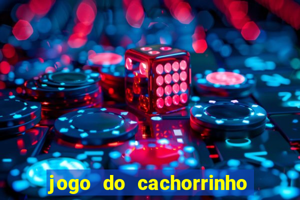 jogo do cachorrinho que ganha dinheiro