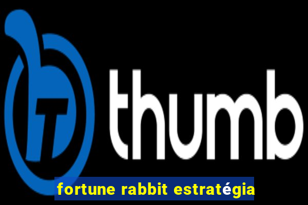 fortune rabbit estratégia