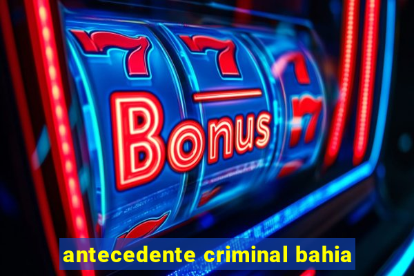 antecedente criminal bahia