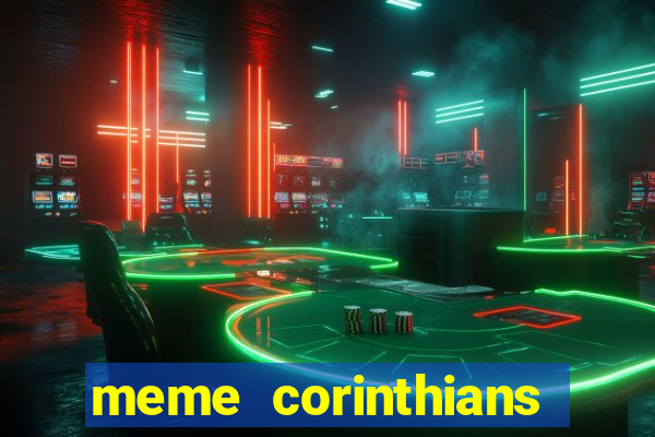 meme corinthians zuando o palmeiras