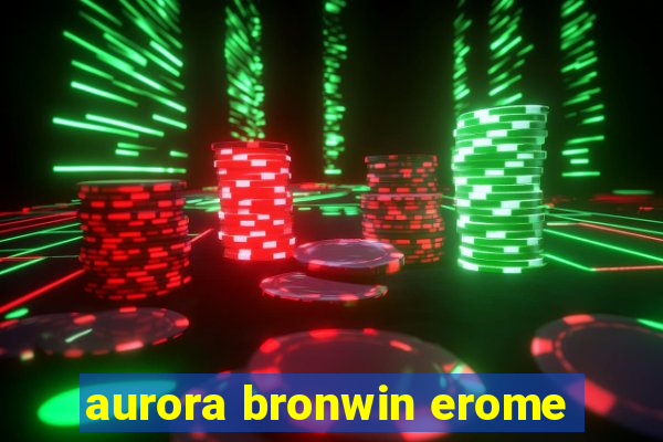 aurora bronwin erome