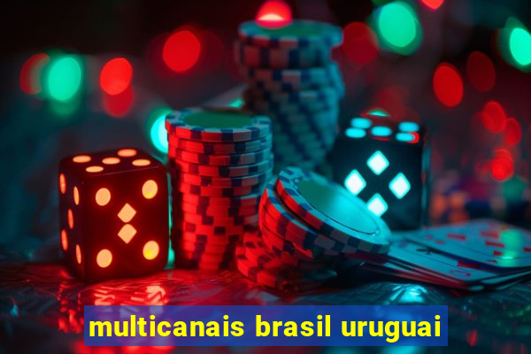 multicanais brasil uruguai