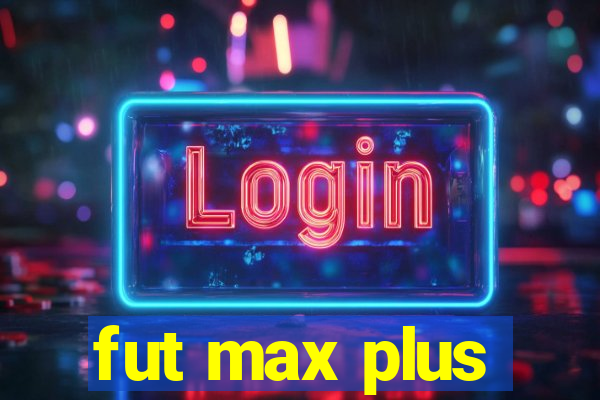 fut max plus