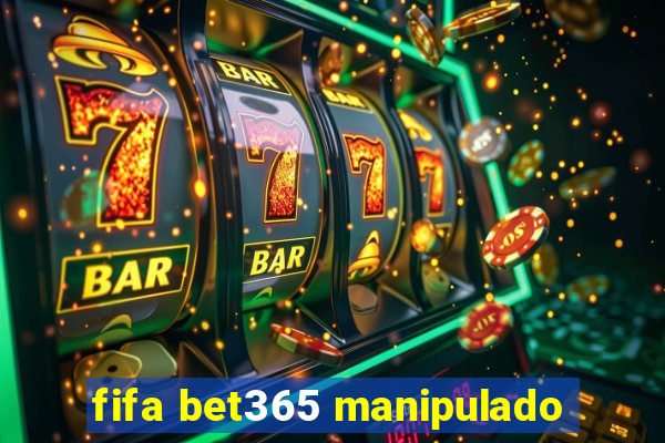 fifa bet365 manipulado