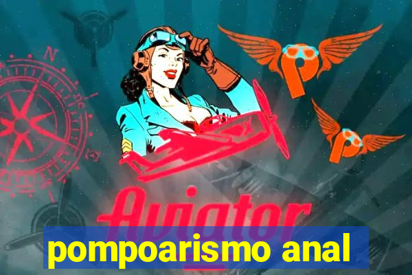 pompoarismo anal