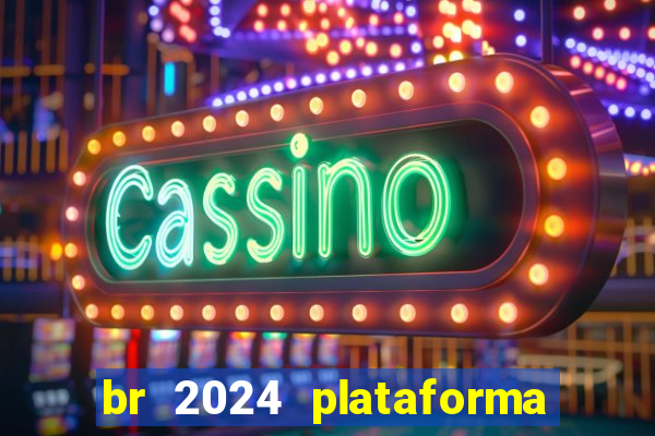 br 2024 plataforma de jogos