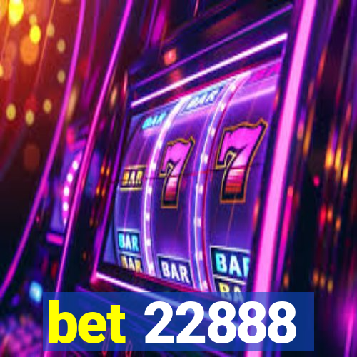 bet 22888