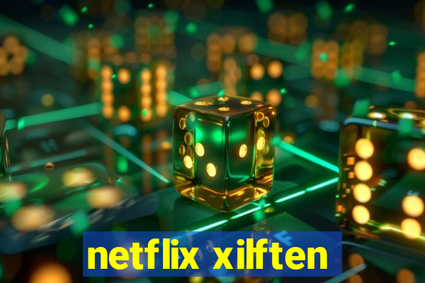 netflix xilften