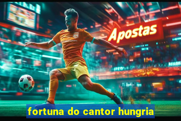 fortuna do cantor hungria