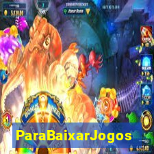 ParaBaixarJogos