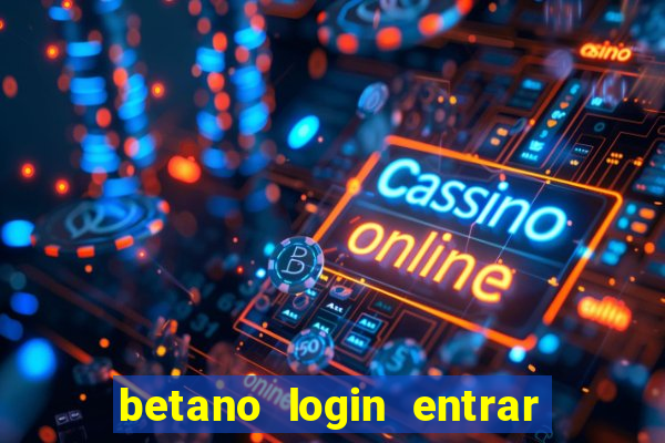 betano login entrar na minha conta