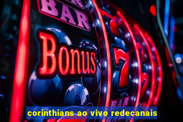 corinthians ao vivo redecanais