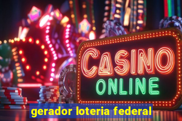 gerador loteria federal