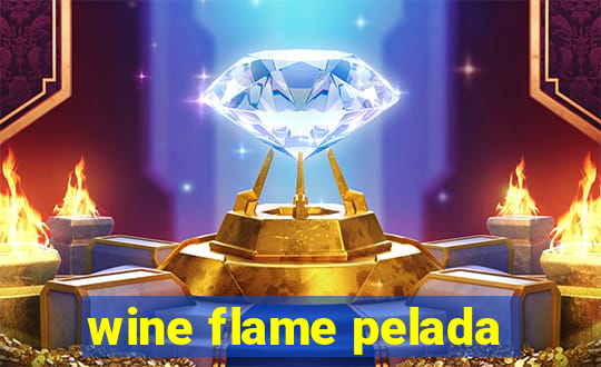 wine flame pelada