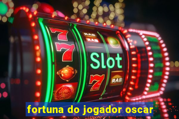 fortuna do jogador oscar