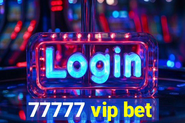 77777 vip bet