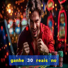 ganhe 30 reais no cadastro cassino