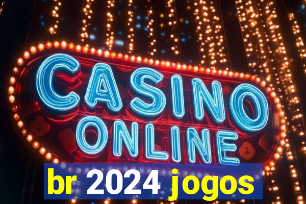 br 2024 jogos