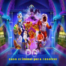 caso criminal para resolver