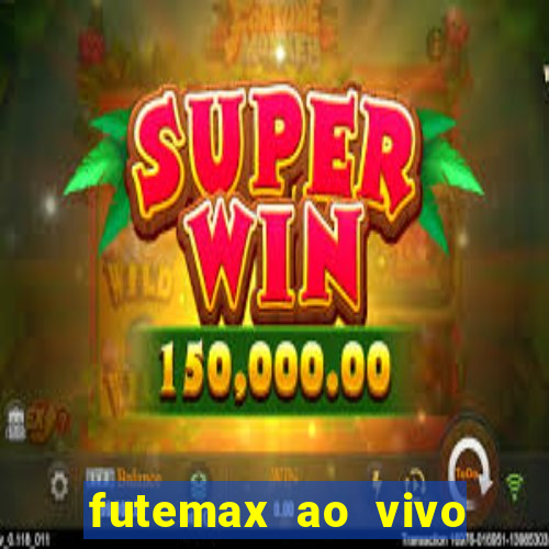 futemax ao vivo sem anúncio