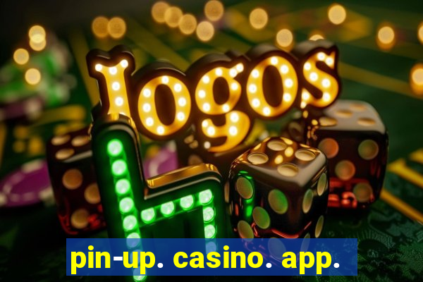 pin-up. casino. app.