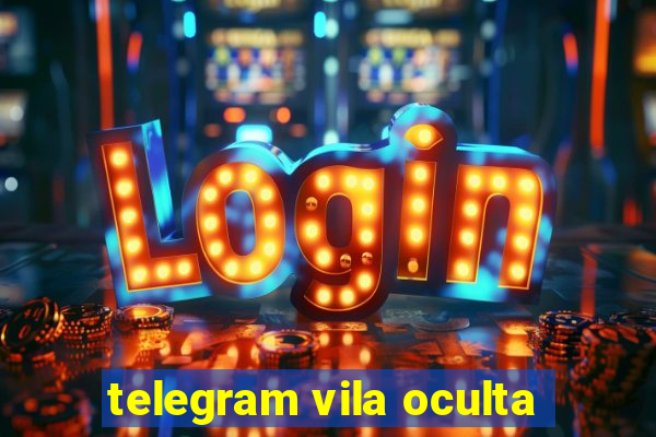 telegram vila oculta