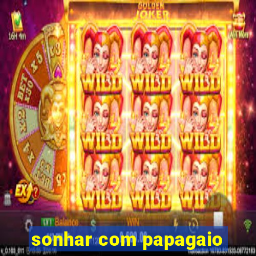 sonhar com papagaio