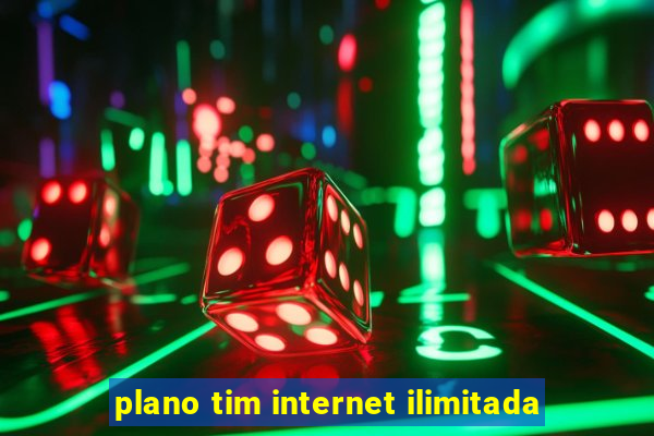 plano tim internet ilimitada