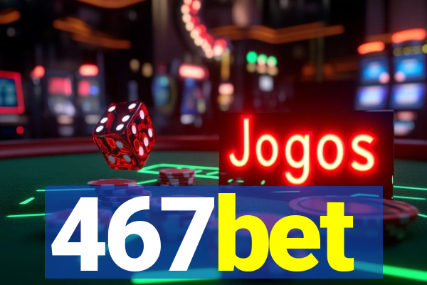 467bet