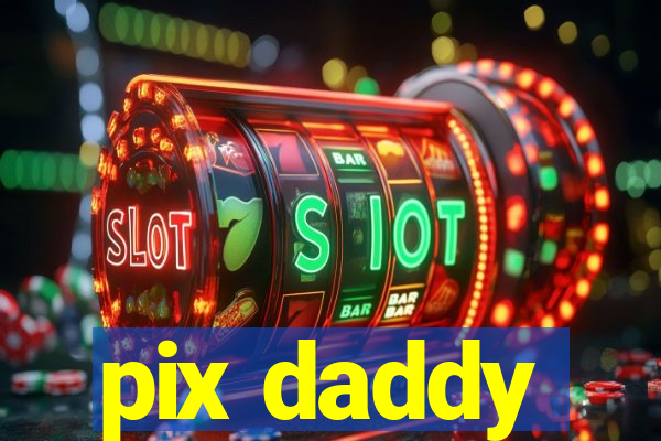 pix daddy