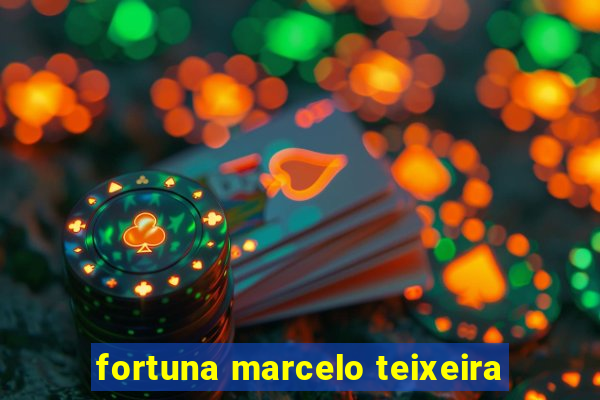 fortuna marcelo teixeira