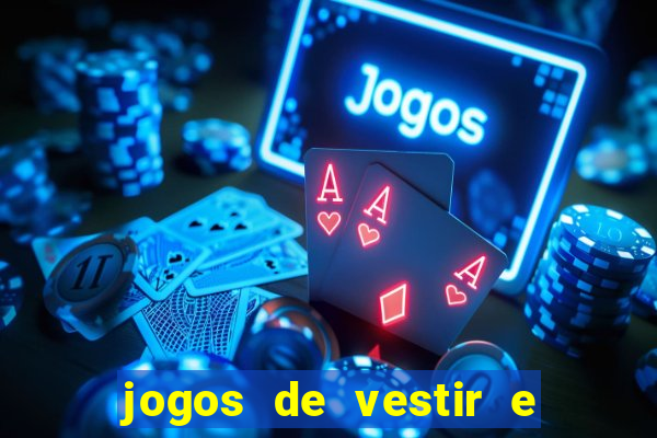 jogos de vestir e maquiar e arrumar o cabelo