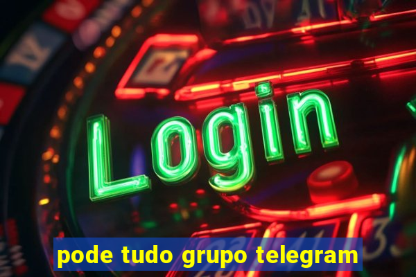 pode tudo grupo telegram