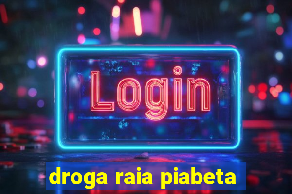 droga raia piabeta