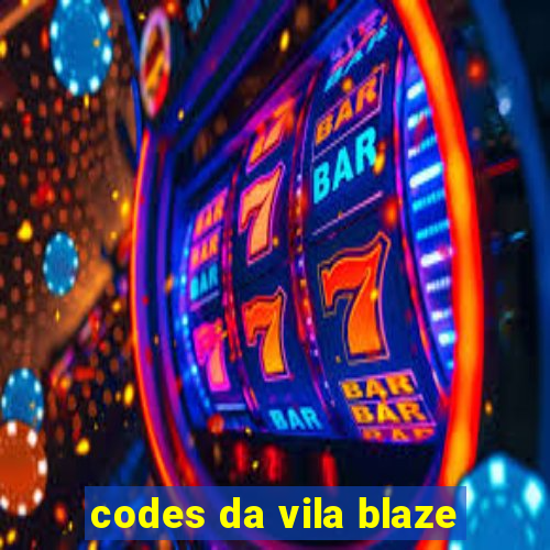 codes da vila blaze