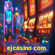 ejcasino com