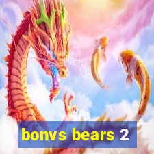 bonvs bears 2